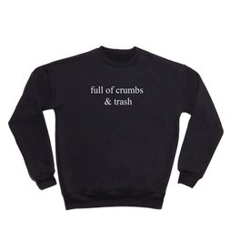 full of crumbs and trash , quotes Sarcastic Crewneck Sweatshirt
