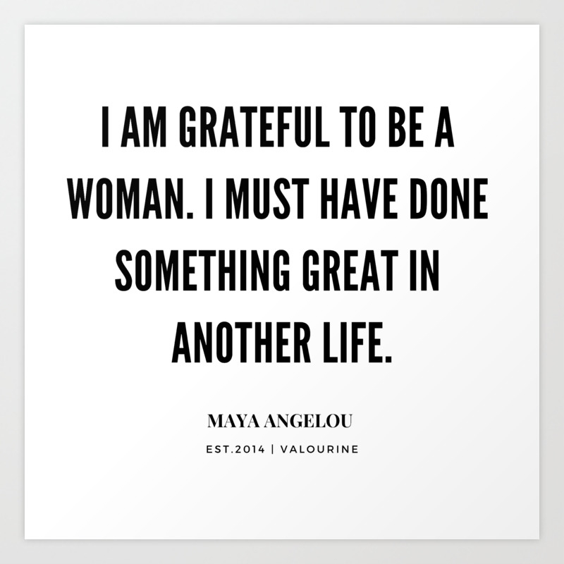 Maya Angelou Quote On Being Grateful To Be A Woman Art Print By Quotesandsayings Society6 1231 quotes from maya angelou: maya angelou quote on being grateful to be a woman art print by quotesandsayings