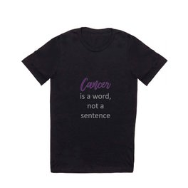 Cancer is a word, not a sentence- Cancer survivor quotes T Shirt