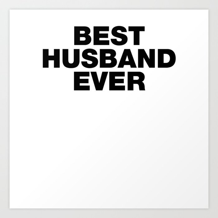 Best Husband Ever Funny Sayings Quotes Art Print By Funnysayingstshirts Society6