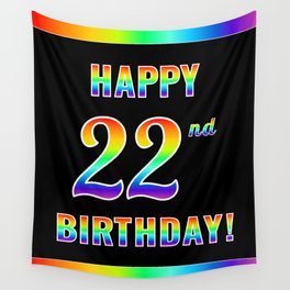 [ Thumbnail: Fun, Colorful, Rainbow Spectrum “HAPPY 22nd BIRTHDAY!” Wall Tapestry ]