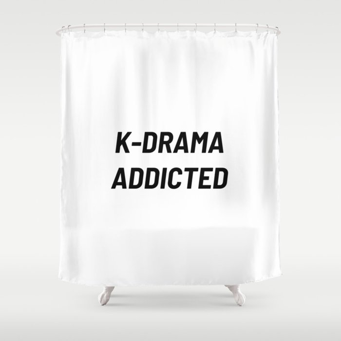 K-Drama Addicted, Kdrama, Korean Drama, Kdrama Lover Shower Curtain