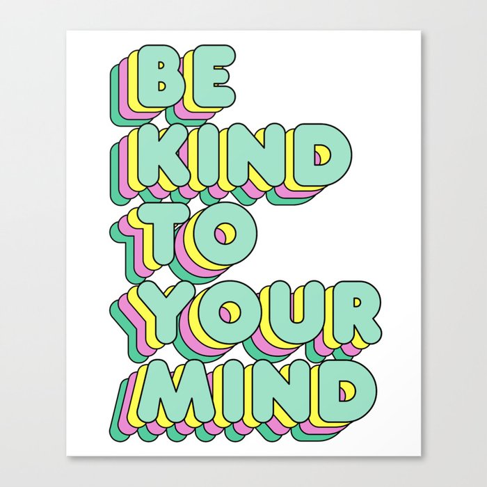 Be kind to your mind Mental Health Awareness Canvas Print