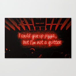 I could give up pizza, but I'm not a quitter Canvas Print