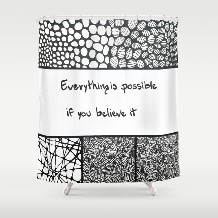 Everything is possible if you believe it Shower Curtain