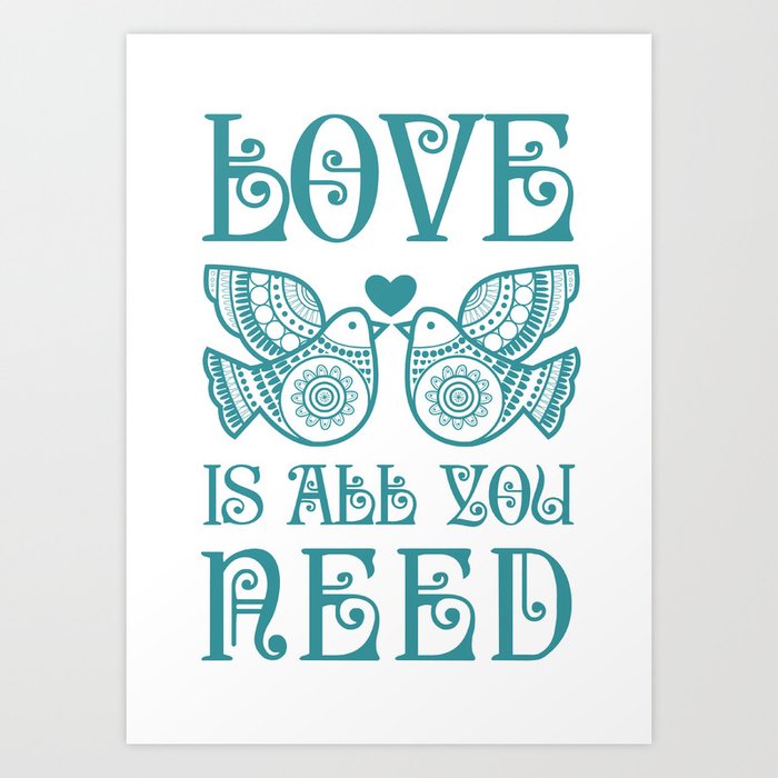 Love is all you need Art Print