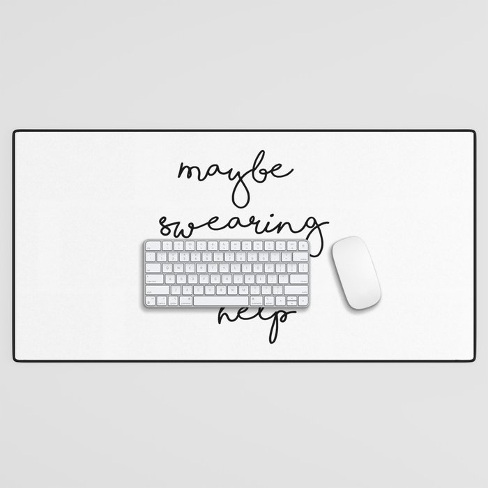 Funny Quote, Maybe Swearing Will Help, Gift Idea Desk Mat