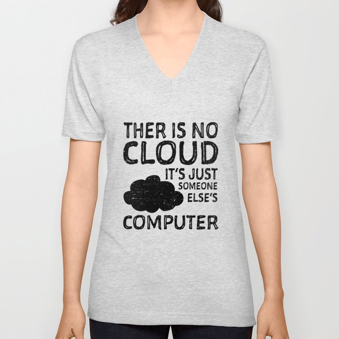 There Is No Cloud It's Just Someone Else's Computer V Neck T Shirt