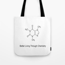 Caffeine - Better Living Through Chemistry Tote Bag