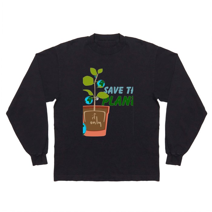 Save The Planet Long Sleeve T Shirt