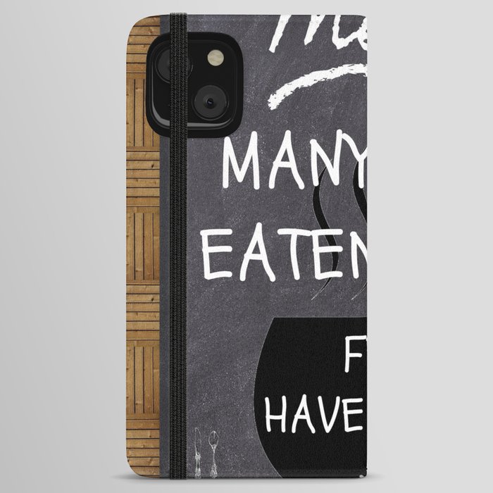 Many Have Eaten Here, Few Have Died funny humorous famous quote food and wine kitchen - dining room wall decor art print iPhone Wallet Case