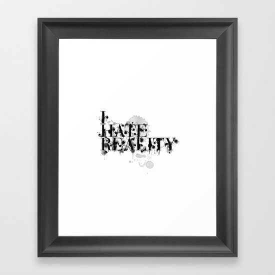 I hate reality Framed Art Print