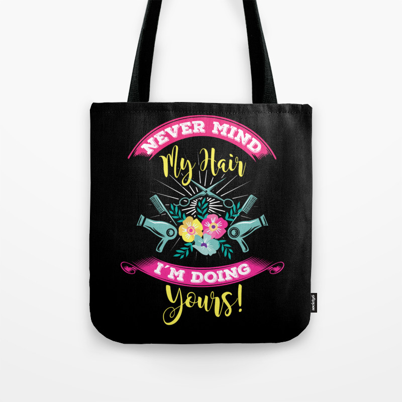 Hairdresser Hairstylist Barber Nevermind My Hairs Shirt Tote Bag