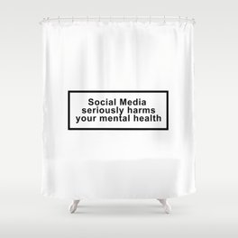 Social Media seriously harms your mental health Shower Curtain