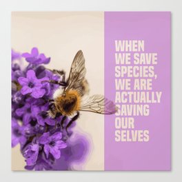 when we save species, we are actually saving ourselves.(endangered animal bumblebee) Canvas Print