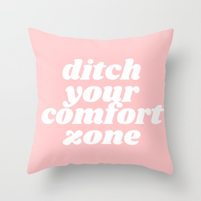 Ditch Your Comfort Zone Throw Pillow By Typutopia Society6