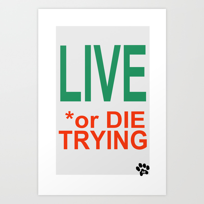 Live Or Die Trying Art Print By Serhii Bilyk Society6