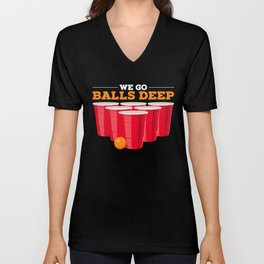We go balls deep - Funny Beer Pong Gifts V Neck T Shirt