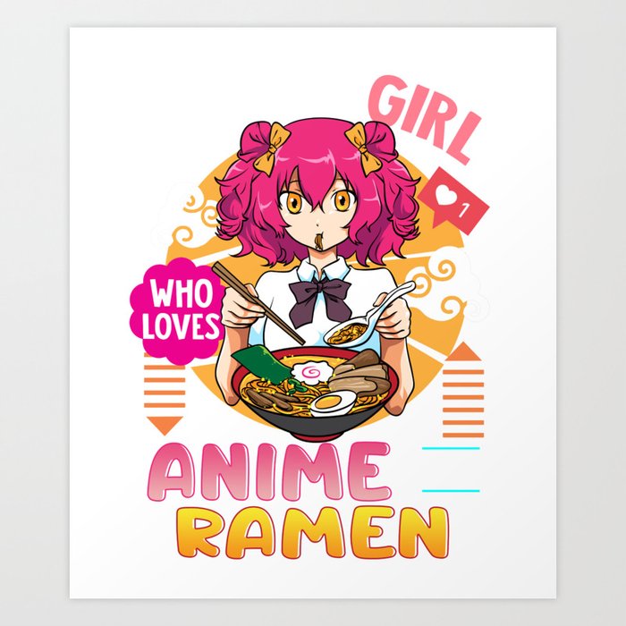 Just A Girl Who Loves Anime And Ramen Funny Foodie Art Print by The Perfect  Presents | Society6