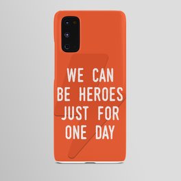 We can be heroes just for one day Android Case