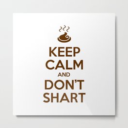 Keep Calm and Don't Shart Metal Print | Humorous, Farted, Pooped, Flatulence, Sharted, Graphicdesign, Toilet, Farting, Fart, Sharting 