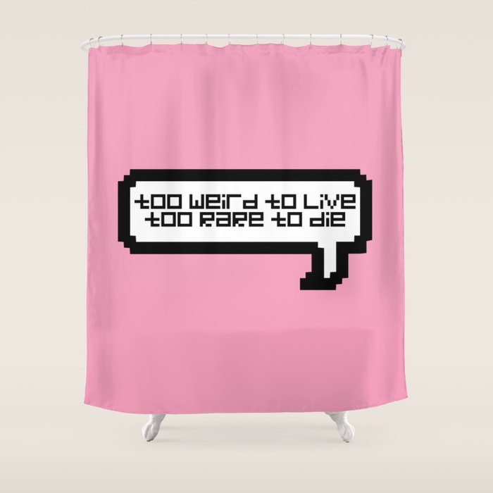 Too Weird To Live Too Rare To Die Pink Shower Curtain By
