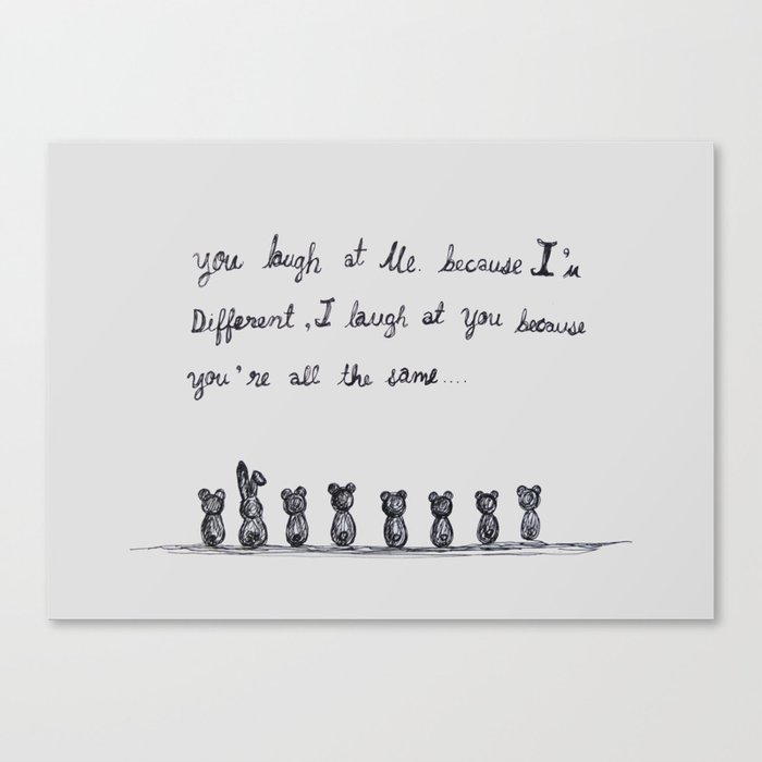 You Laugh At Me Because I M Different I Laugh At You Because You Re All The Same Canvas Print By Tonkaew Sitapan Society6