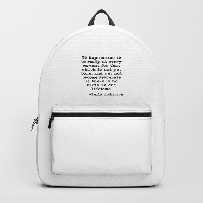 To hope means to be ready at every moment - Dickinson quote Backpack