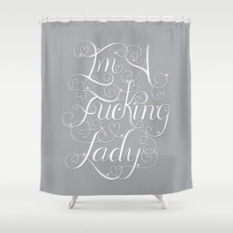 I'm A Fucking Lady Shower Curtain