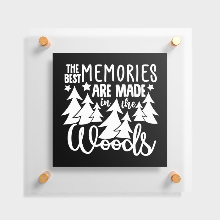 The Best Memories Are Made In The Woods Floating Acrylic Print