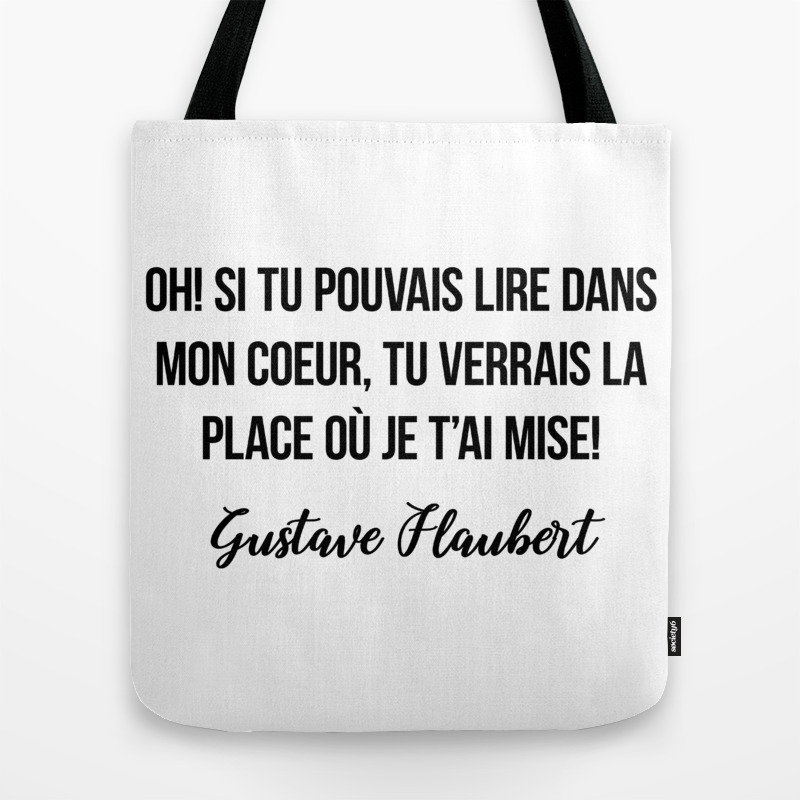 Oh Si Tu Pouvais Lire Dans Mon Coeur Tu Verrais La Place Ou Je T Ai Mise Gustave Flaubert Tote Bag By Moondoo Design Society6