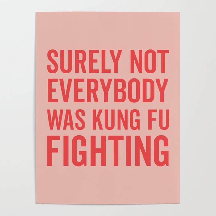 Surely Not Everybody Was Kung Fu Fighting, Funny Quote Poster