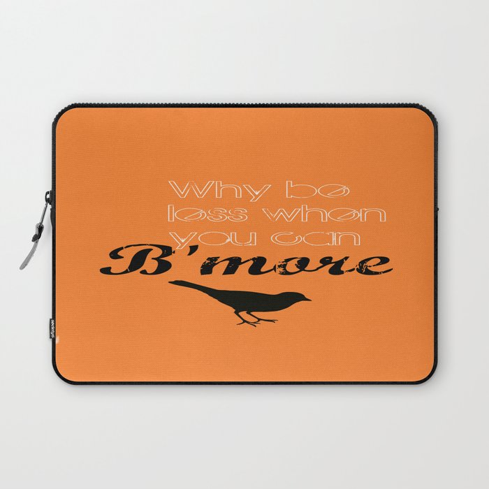 Why be less? When you can B'more! Laptop Sleeve