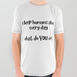 keep humans alive All Over Graphic Tee