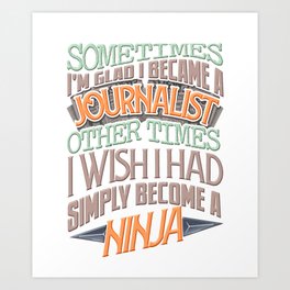 Funny Journalism Journalist Ninja Quote Pun Gift design Art Print | Reporters, Researching, Editors, Columnists, Preparingnews, Funnypunsquotessayingsmemes, Graphicdesign, Publicists, Writing, Copywriting 