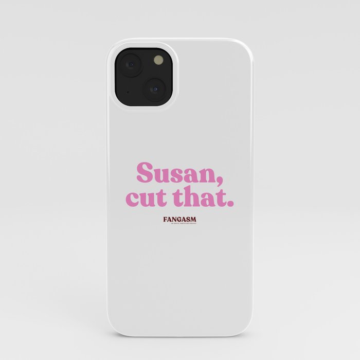 Susan, cut that. iPhone Case