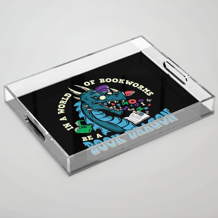 In A World Of Bookworms Be A Book Dragon Acrylic Tray
