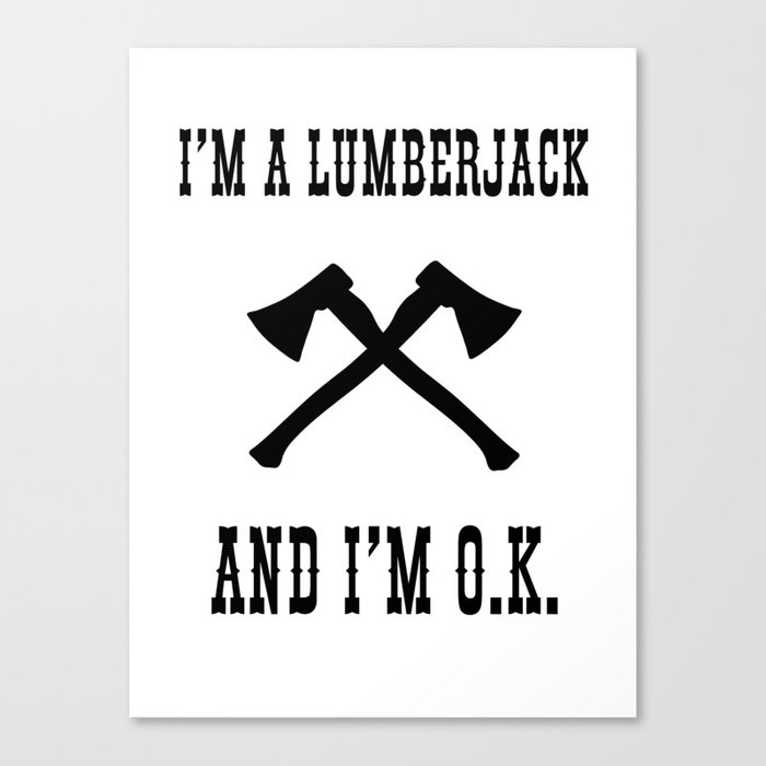 I'm a Lumberjack.... Canvas Print
