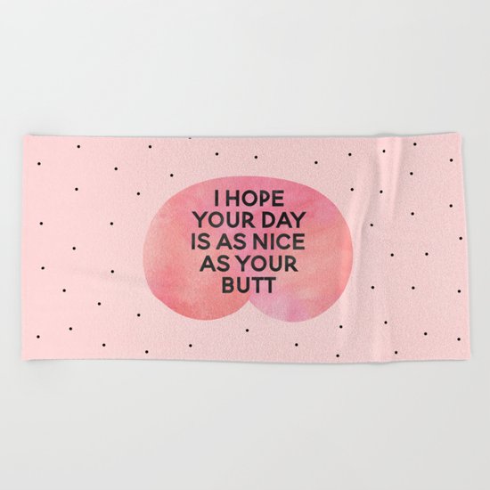 I Hope Your Day Is As Nice As Your Butt Beach Towel