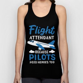 Flight Attendant Because Pilots Need Heroes Too Tank Top