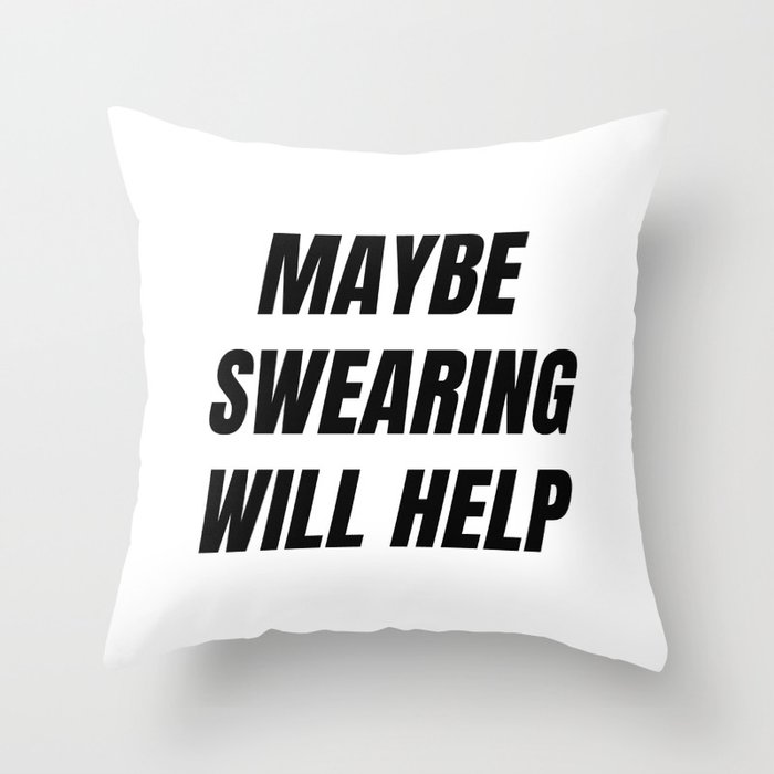 Maybe swearing will help (white background) Throw Pillow