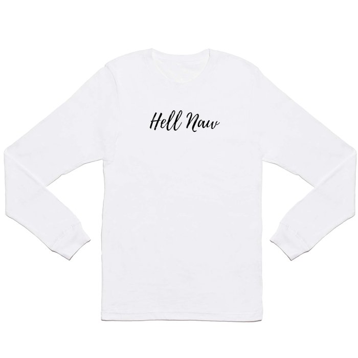 Hell Naw aka No Thanks Long Sleeve T Shirt