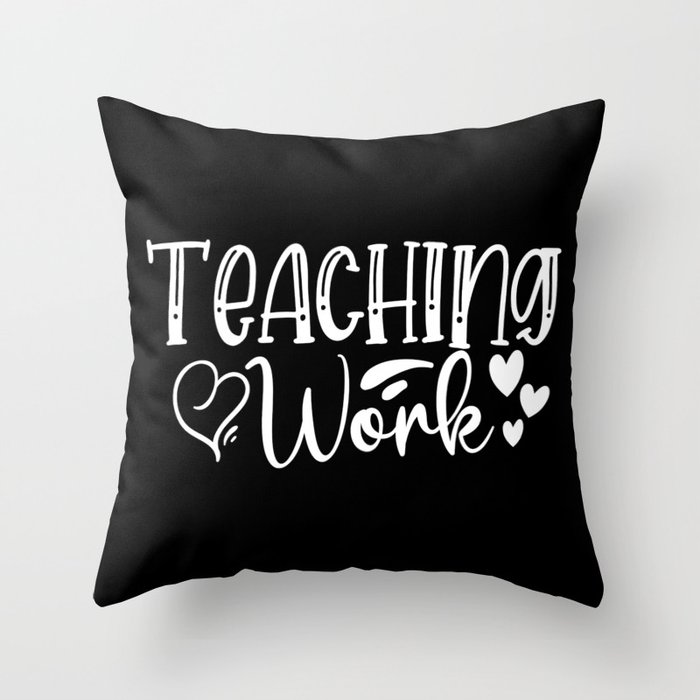 Teaching Work Love Throw Pillow