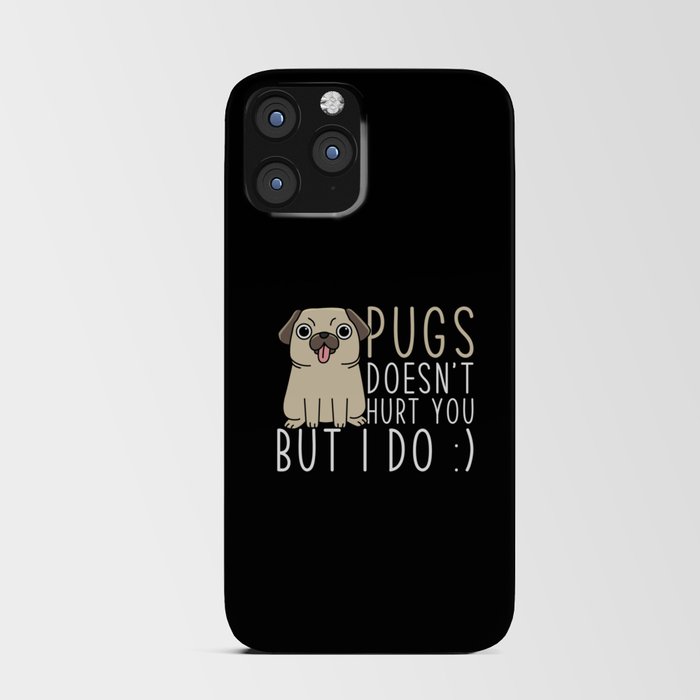 Pugs doesnt hurt you but I do iPhone Card Case