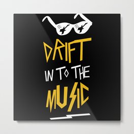 drift in to the music I love music pop charts Metal Print | Festival, Musicclub, Musical, Musicchart, Musician, Giftidea, Tosing, Dance, Graphicdesign, Sayings 