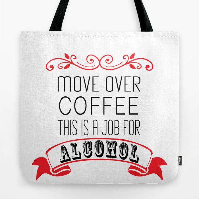 Move Over Coffee This Is A Job For Alcohol Tote Bag By Move Over Coffee This Is A Job For Alcohol Tote Bag By Shelleywinters Society6
