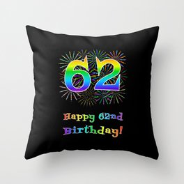 [ Thumbnail: 62nd Birthday - Fun Rainbow Spectrum Gradient Pattern Text, Bursting Fireworks Inspired Background Throw Pillow ]