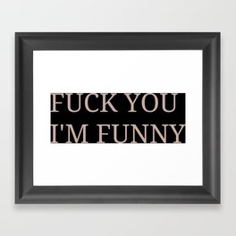 Fuck I'm Funny Framed Art Print
