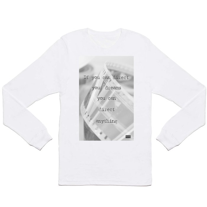 If you can direct your dreams Long Sleeve T Shirt | Photography, Black-and-white, Digital, Cinema, Films, Motionpictures, Filmdirection, Cinematic, Filmspool, Filmreel