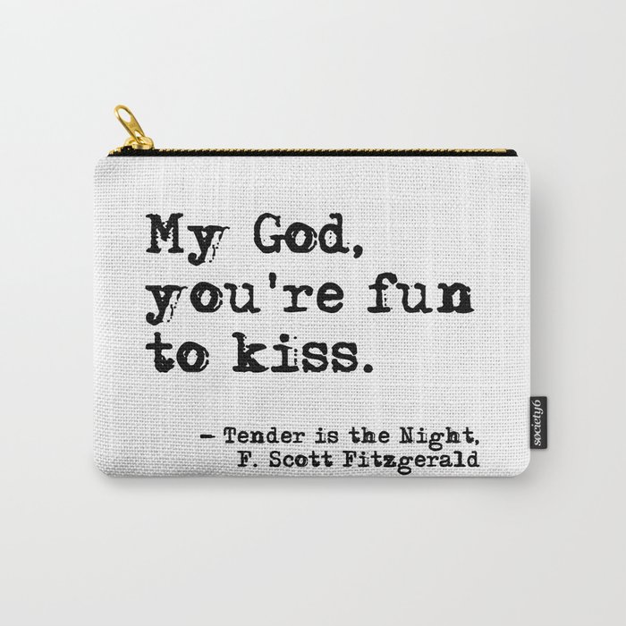 You're fun to kiss - Fitzgerald quote Carry-All Pouch